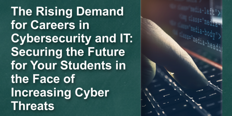 The Rising Demand for Careers in Cybersecurity and IT: Securing the Future for Your Students in the Face of Increasing Cyber Threats