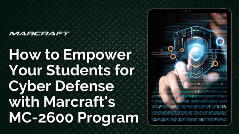 How to Empower Your Students for Cyber Defense with Marcraft's MC-2600 Program
