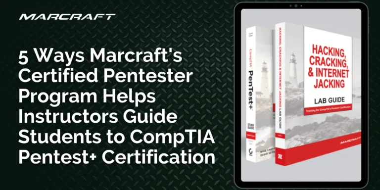 5 Ways Marcraft's Certified Pentester Program Helps Instructors Guide Students to CompTIA Pentest+ Certification